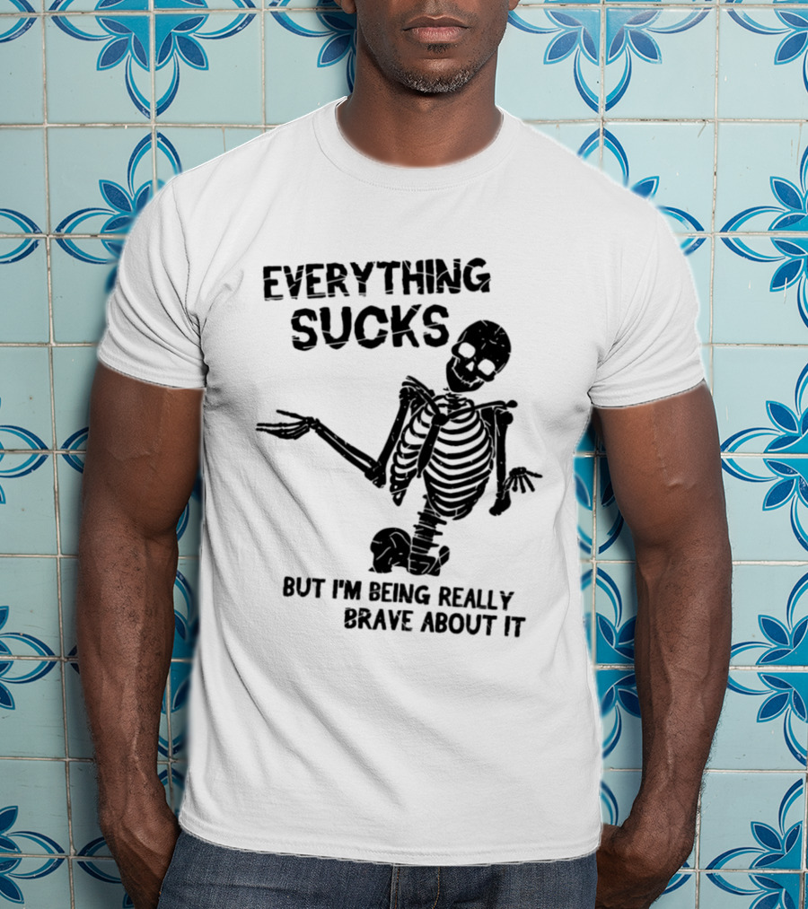 Everything Sucks But I'm Being Really Brave About It Skeleton Halloween T-Shirt