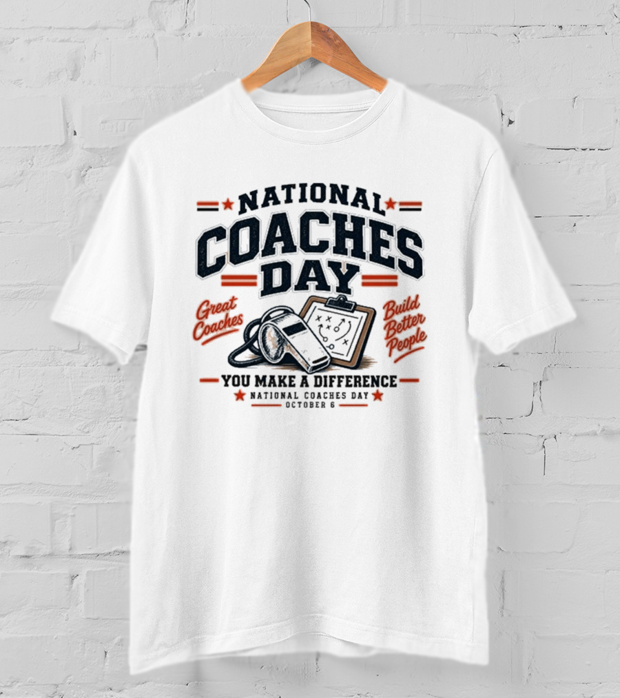 National Coaches Day Great Coaches Build Better People You Make A Difference October 6 T-Shirt