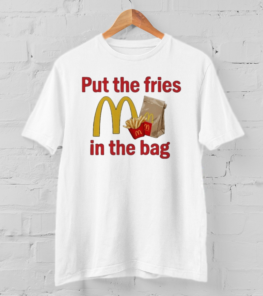 Put The Fries In The Bag McDonald's Iconic Golden Arches With French Fries And Bag T-Shirt
