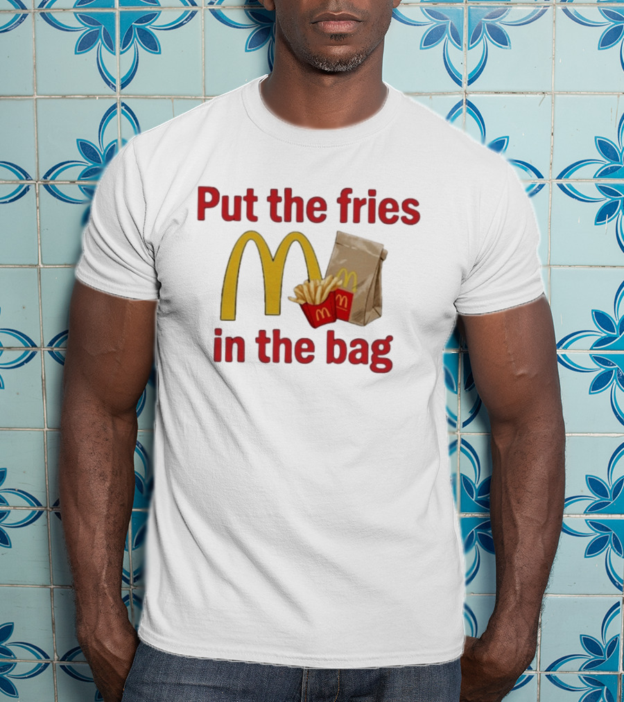 Put The Fries In The Bag McDonald's Iconic Golden Arches With French Fries And Bag T-Shirt