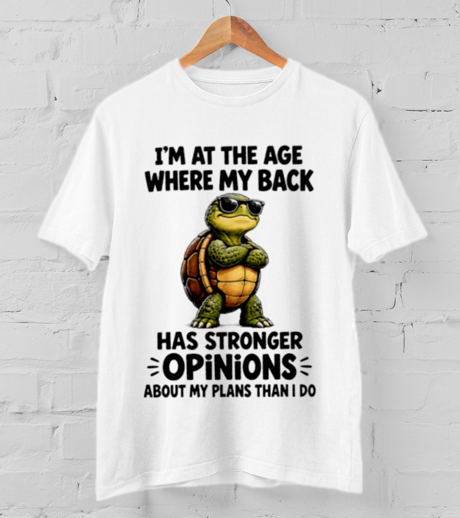 Turtle I'm At The Age Where My Back Has Stronger Opinions About My Plans Than I Do T-Shirt