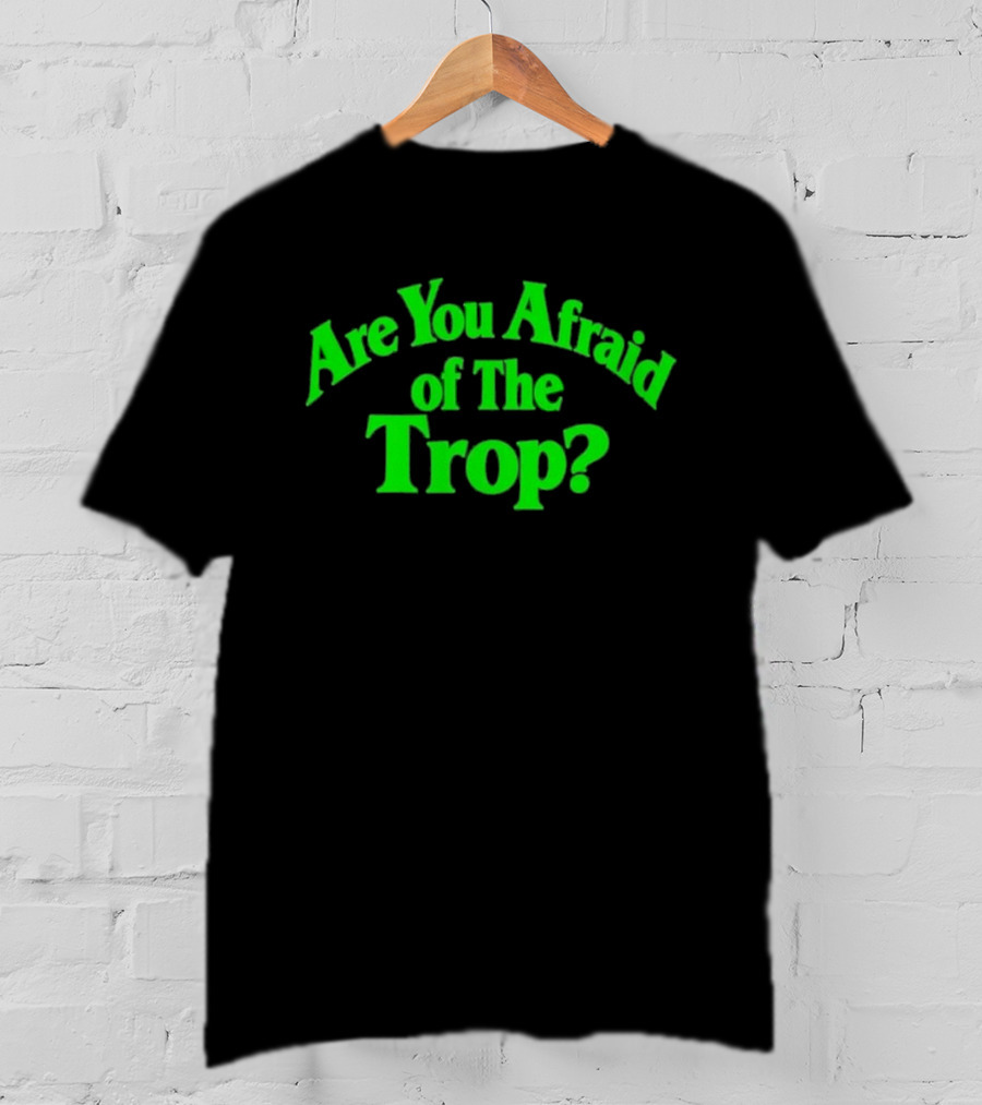 Are You Afraid Of The Trop Bold Green T-Shirt