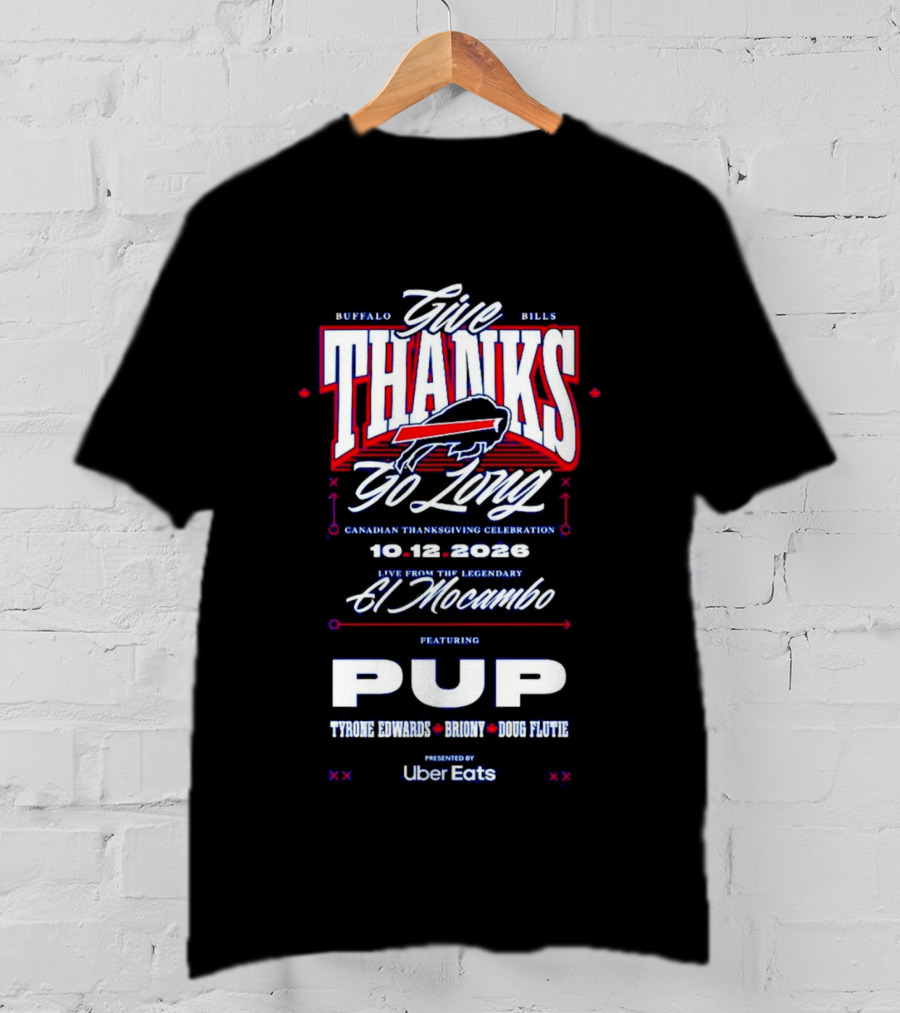 Buffalo Bills Give Thanks Go Long Canadian Thanksgiving Celebration El Mocambo Featuring PUP 10.12.2026 Tyrone Edwards Bronny Doug Flutie Uber Eats T-Shirt