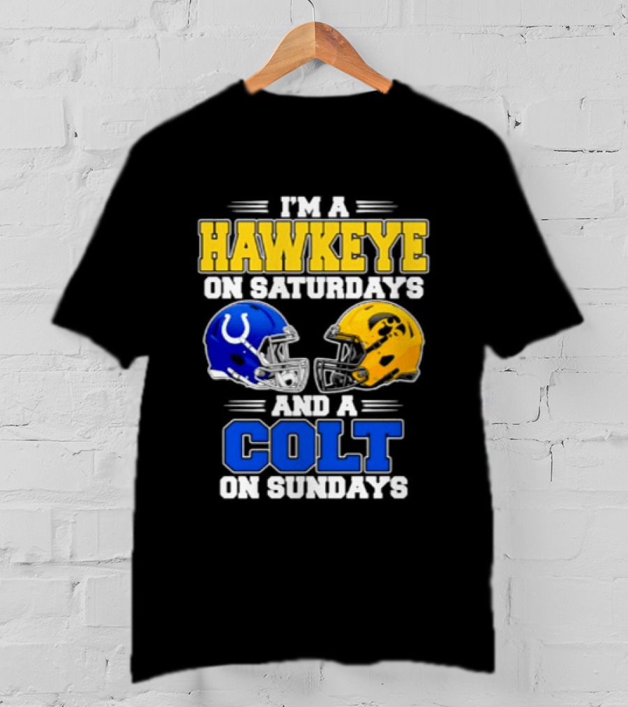 I'm A Hawkeye On Saturdays And A Colt On Sundays Football Fan 2026 T-Shirt