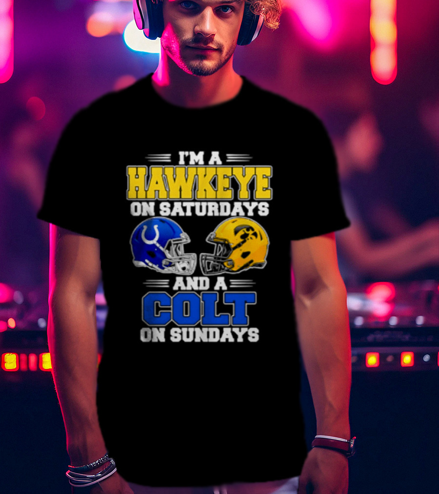 I'm A Hawkeye On Saturdays And A Colt On Sundays Football Fan 2026 T-Shirt