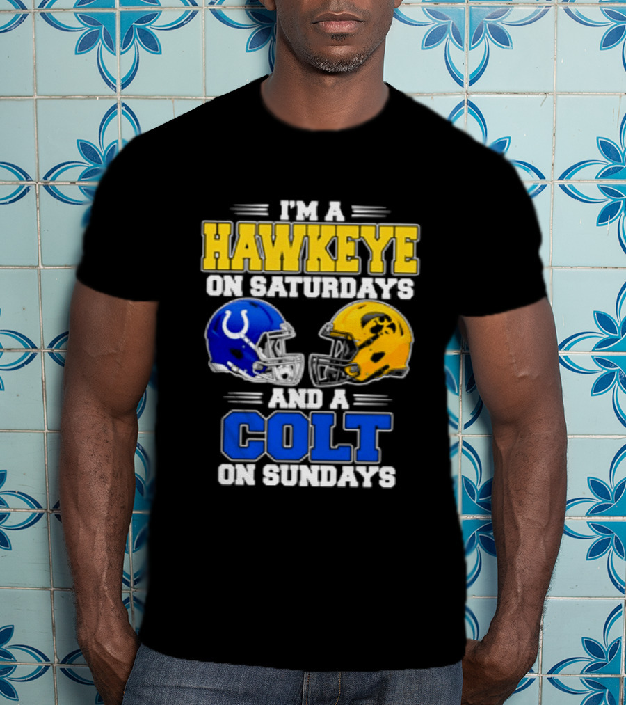 I'm A Hawkeye On Saturdays And A Colt On Sundays Football Fan 2026 T-Shirt