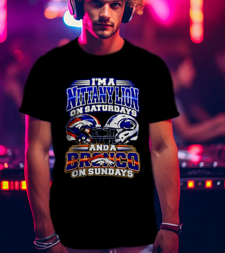 I'm A Nittany Lion On Saturdays And A Bronco On Sundays Football Helmets T-Shirt