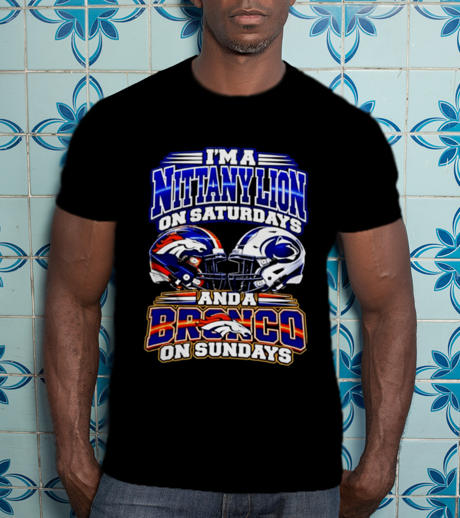 I'm A Nittany Lion On Saturdays And A Bronco On Sundays Football Helmets T-Shirt