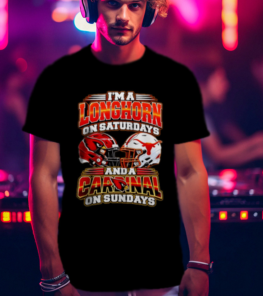 I'm A Longhorn On Saturdays And A Cardinal On Sundays Football T-Shirt