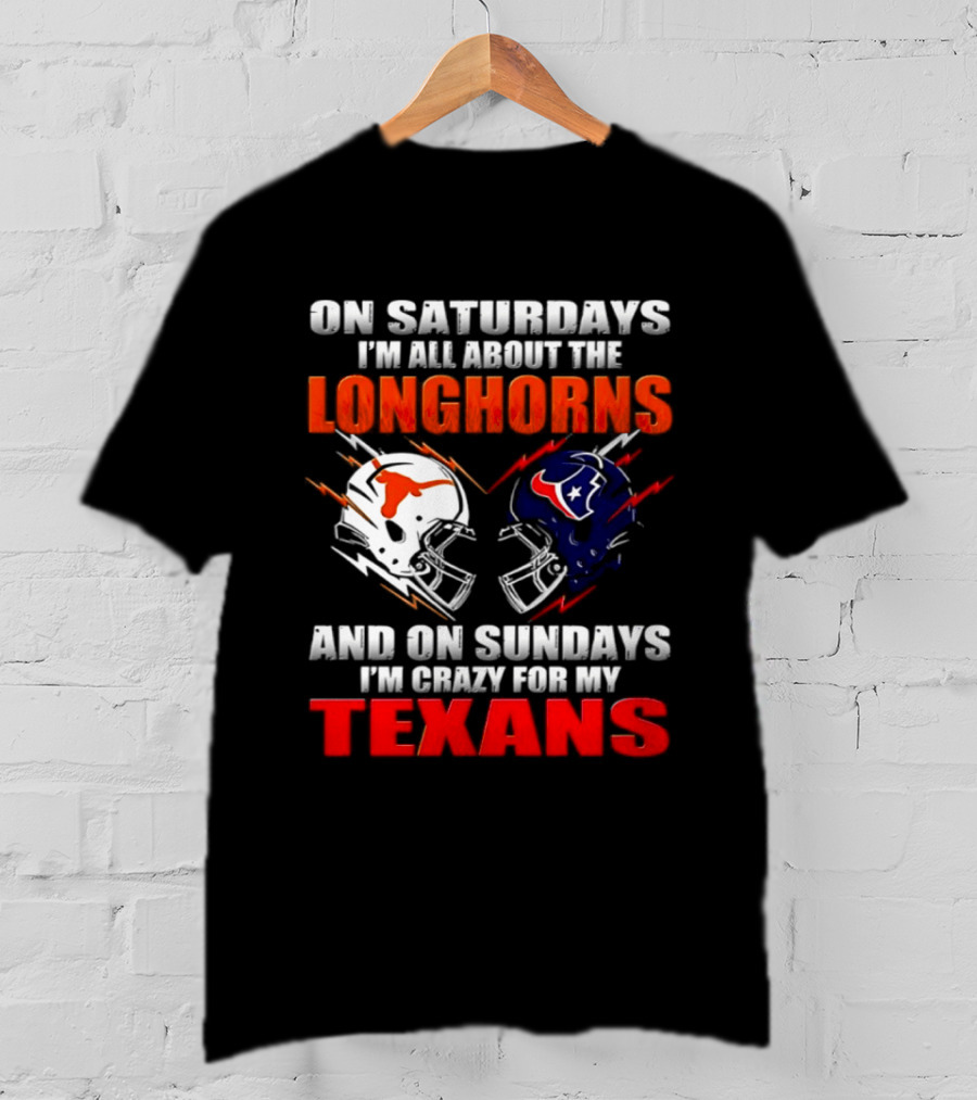On Saturdays I'm All About The Longhorns And On Sundays I'm Crazy For My Texans Football Helmet 2026 T-Shirt