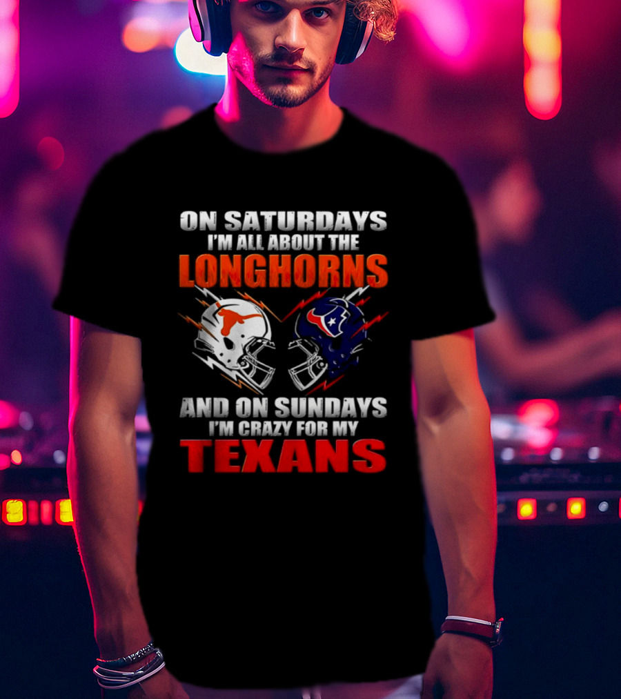 On Saturdays I'm All About The Longhorns And On Sundays I'm Crazy For My Texans Football Helmet 2026 T-Shirt