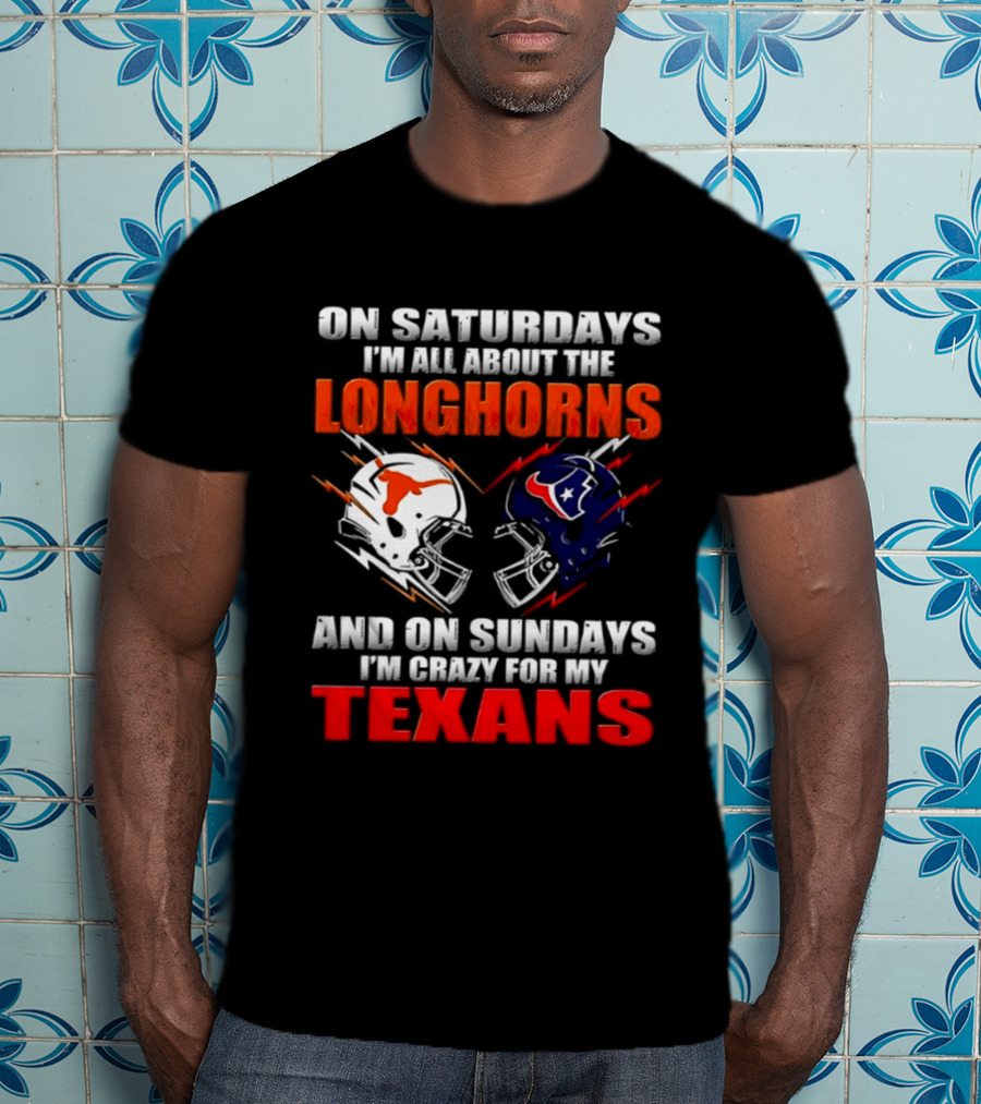 On Saturdays I'm All About The Longhorns And On Sundays I'm Crazy For My Texans Football Helmet 2026 T-Shirt