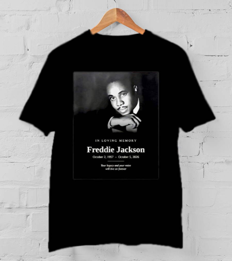 In Loving Memory Freddie Jackson October 2 1957 October 5 2026 Your Legacy And Your Voice Will Live On Forever T-Shirt