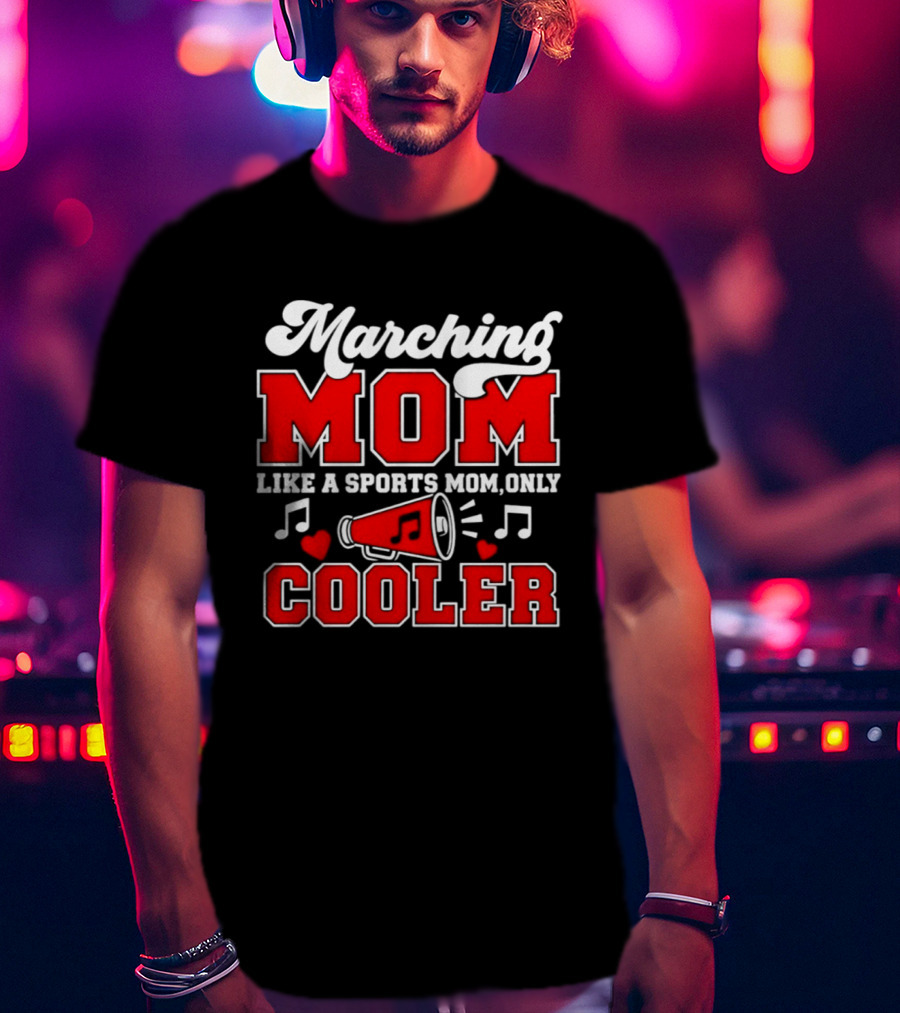 Marching Mom Like A Sports Mom Only Cooler Musical Megaphone And Hearts T-Shirt