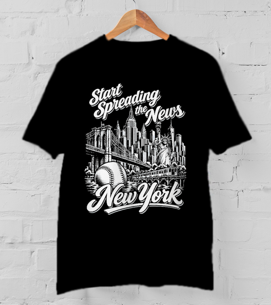 Start Spreading The News New York City Skyline Baseball Statue Of Liberty T-Shirt