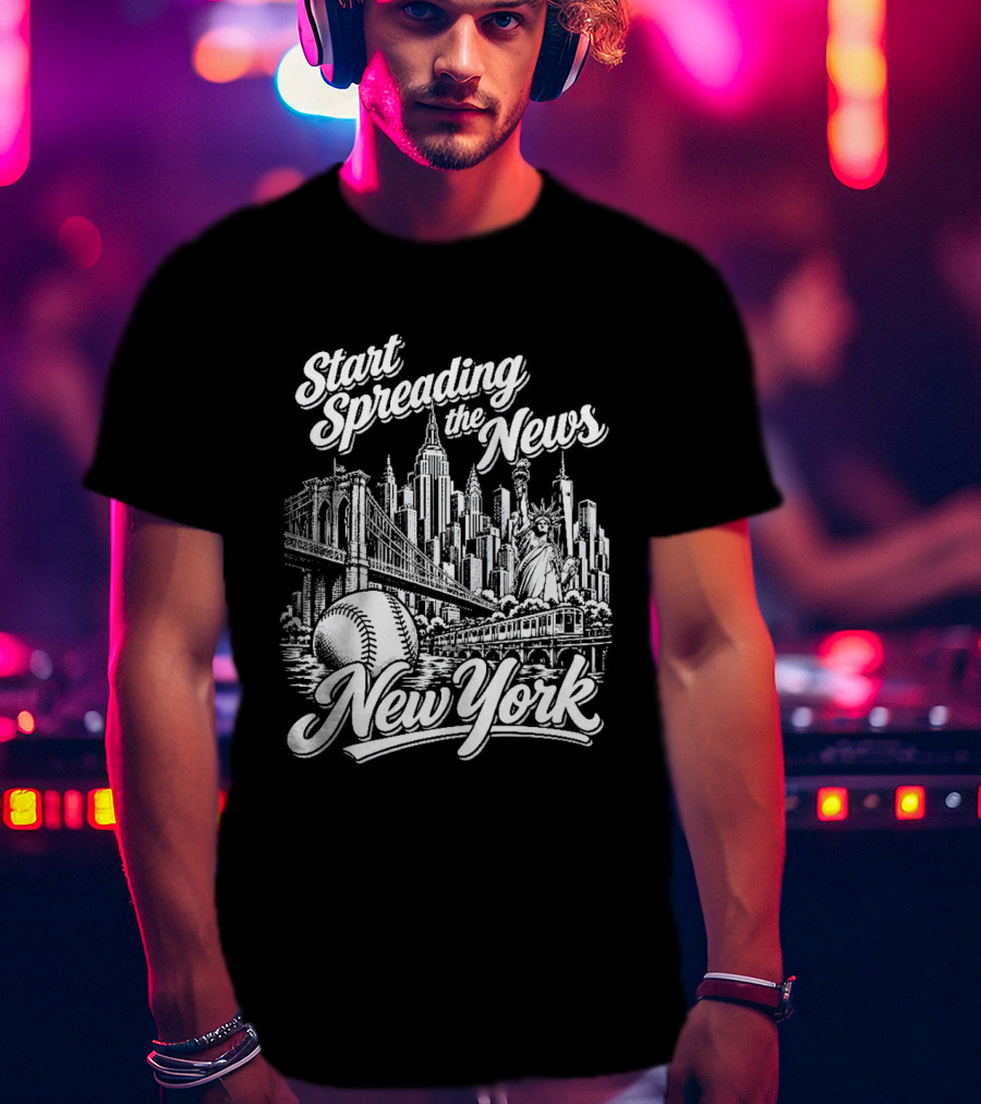 Start Spreading The News New York City Skyline Baseball Statue Of Liberty T-Shirt