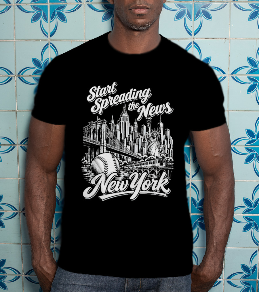 Start Spreading The News New York City Skyline Baseball Statue Of Liberty T-Shirt