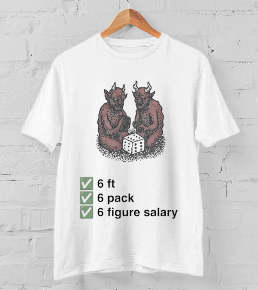 6 Ft 6 Pack 6 Figure Salary Dice Devils Meme T-Shirt