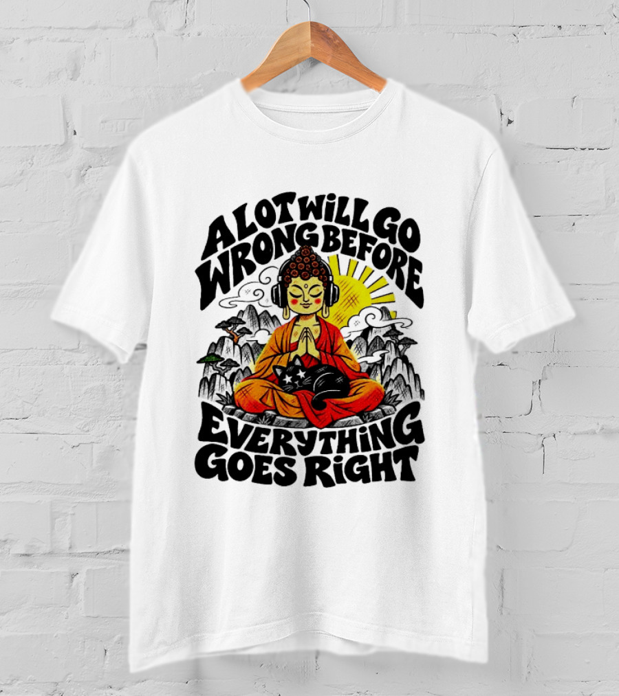 A Lot Will Go Wrong Before Everything Goes Right Buddha Cat Meditation T-Shirt