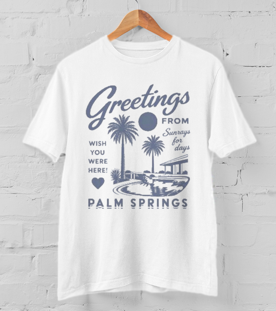 Greetings From Palm Springs Sunrays For Days Wish You Were Here T-Shirt
