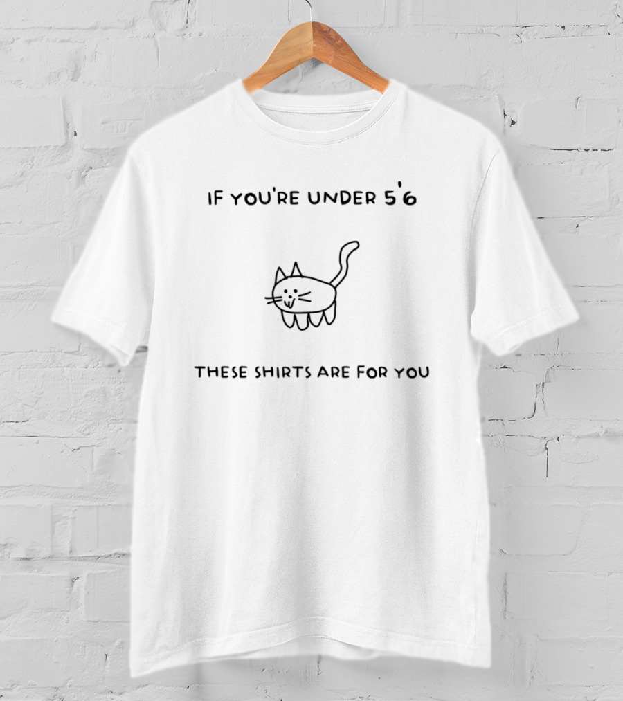 If You're Under 5'6 These Are For You Cat Drawing T-Shirt