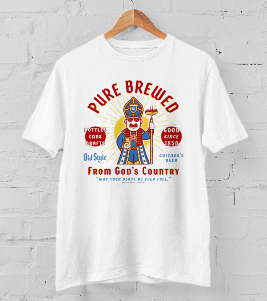Pope Leo XIV Old Style Pure Brewed From God's Country Chicago's Beer T-Shirt
