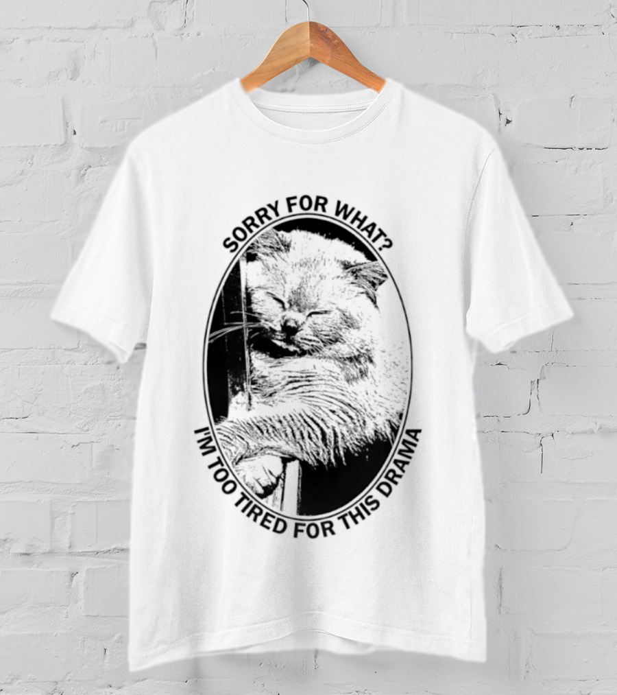 Sorry For What I'm Too Tired For This Drama Cat Oval T-Shirt