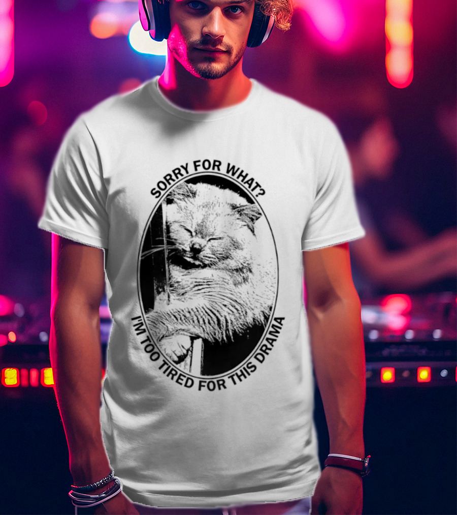 Sorry For What I'm Too Tired For This Drama Cat Oval T-Shirt