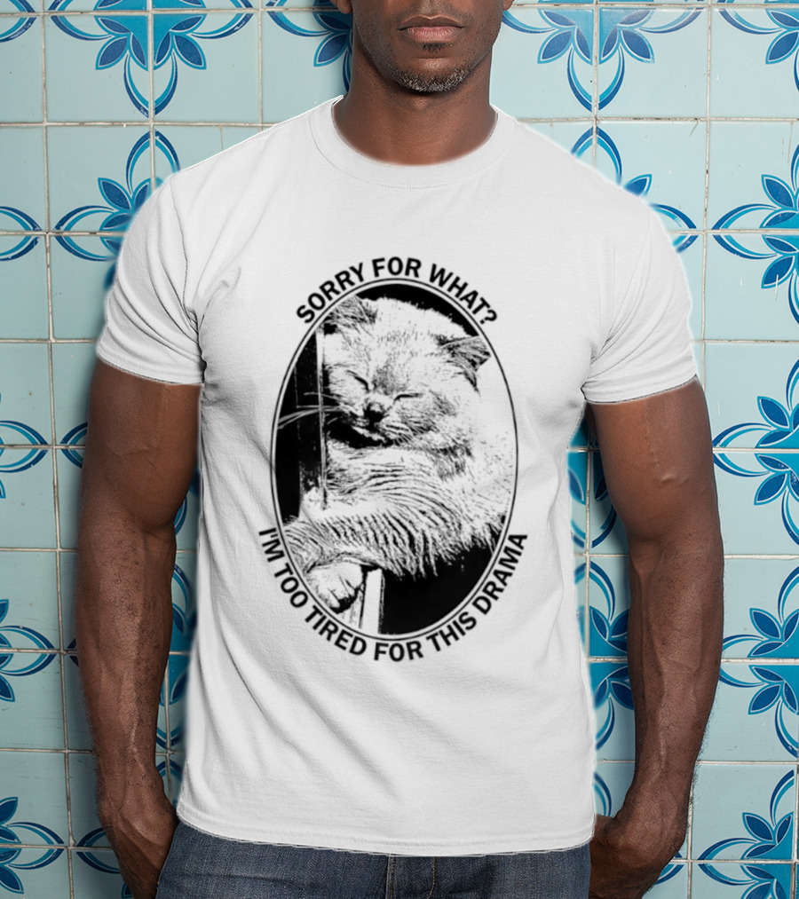 Sorry For What I'm Too Tired For This Drama Cat Oval T-Shirt