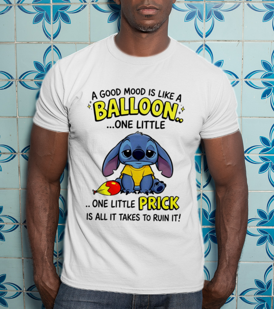 A Good Mood Is Like A Balloon One Little Prick Stitch Sad Ruin It T-Shirt