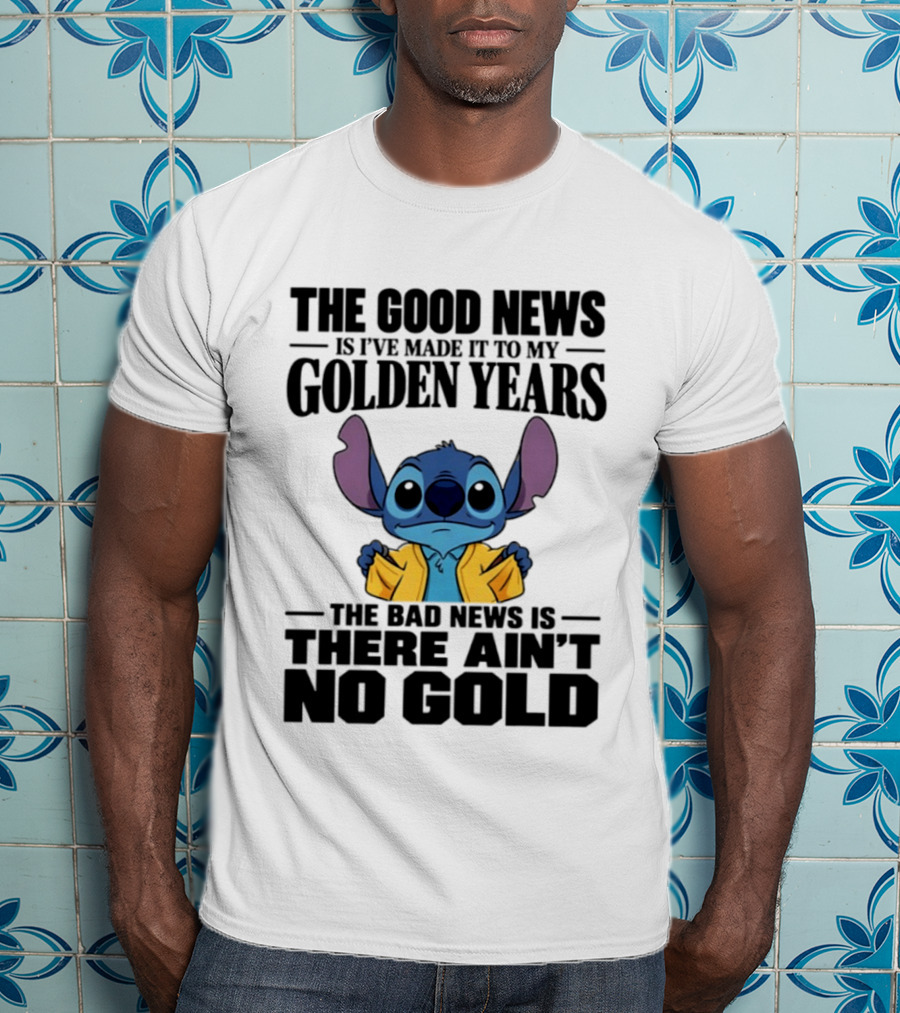 Stitch Funny Golden Years No Gold Truth T-Shirt
