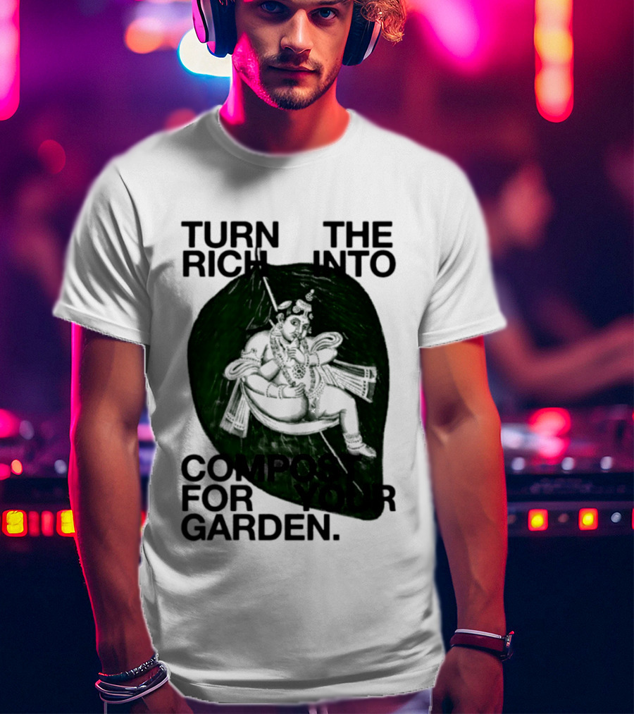 Turn The Rich Into Compost For Your Garden Revolutionary T-Shirt
