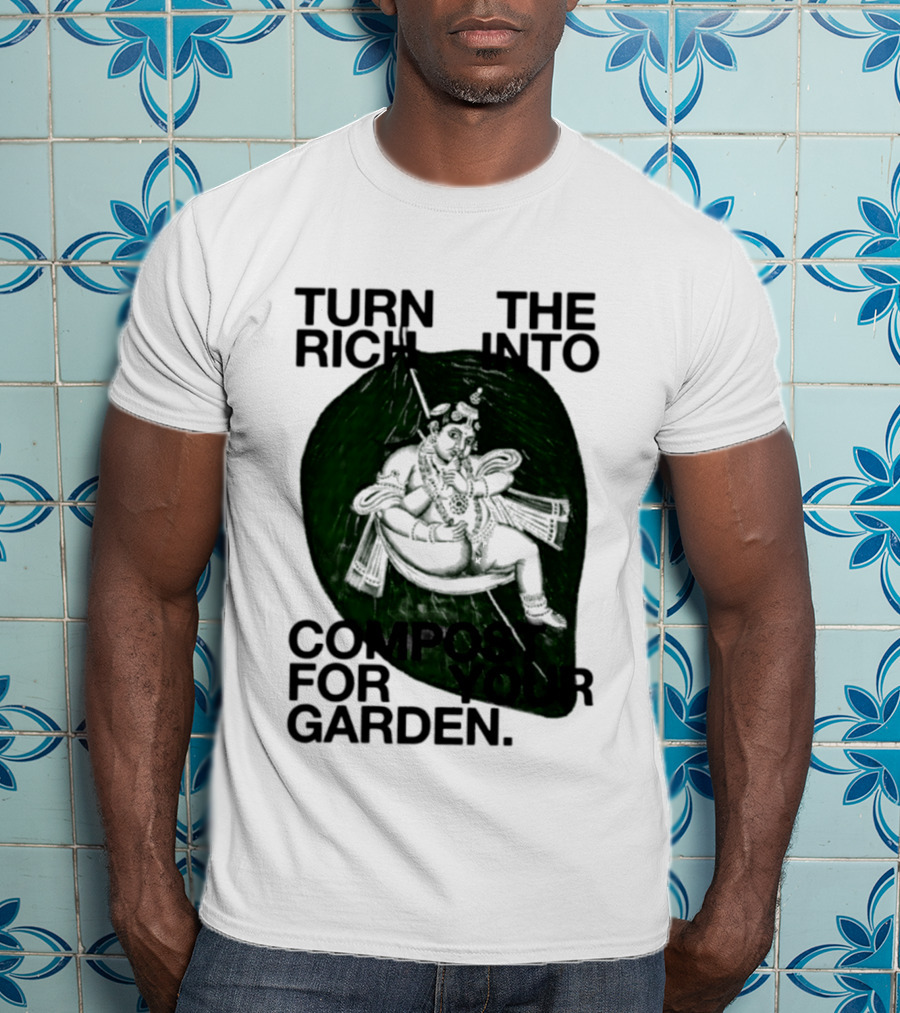 Turn The Rich Into Compost For Your Garden Revolutionary T-Shirt