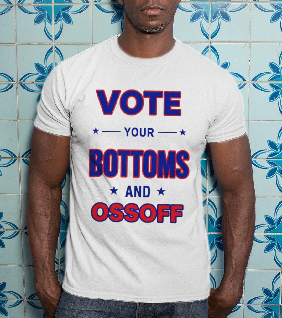 Vote Your Bottoms And Ossoff Election Humor T-Shirt