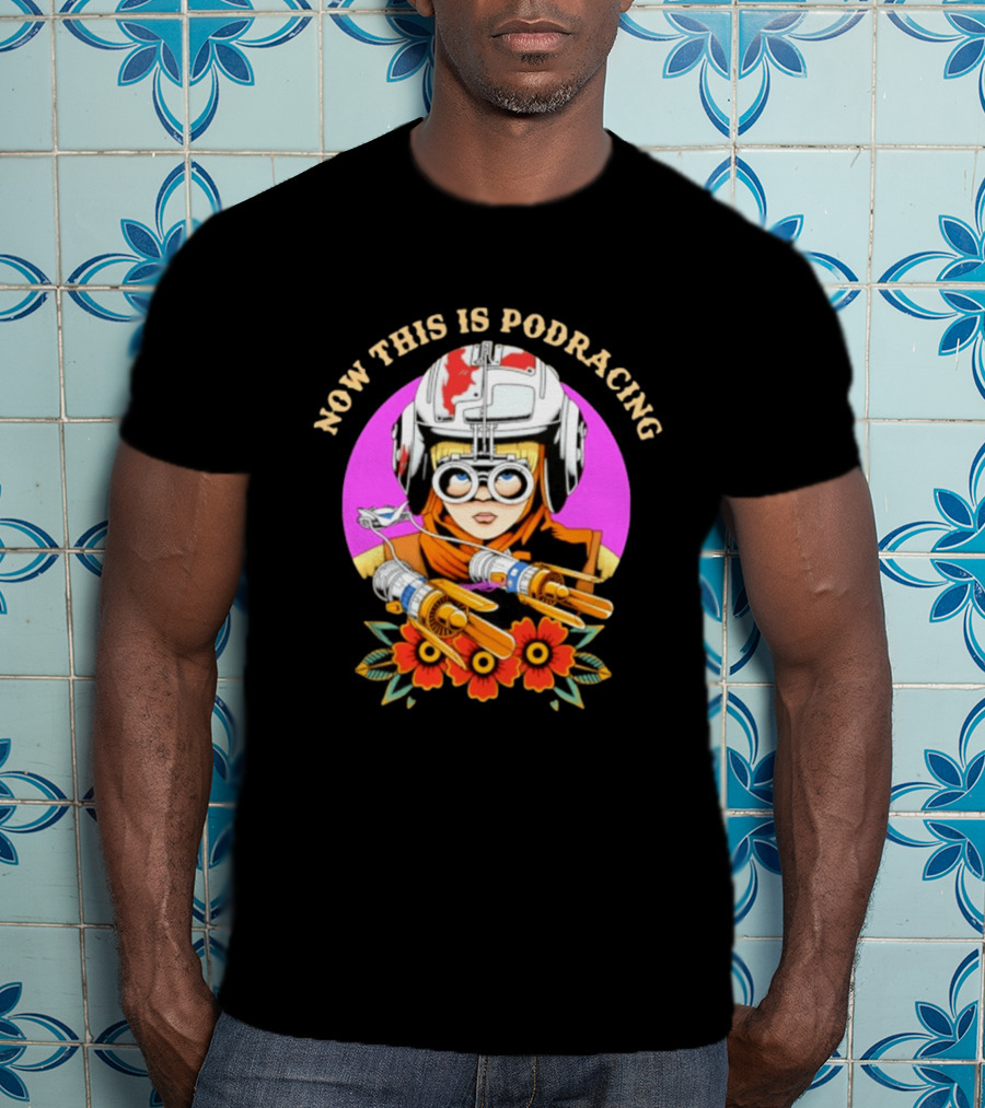 Anakin Skywalker Now This Is Podracing Star Wars T-Shirt