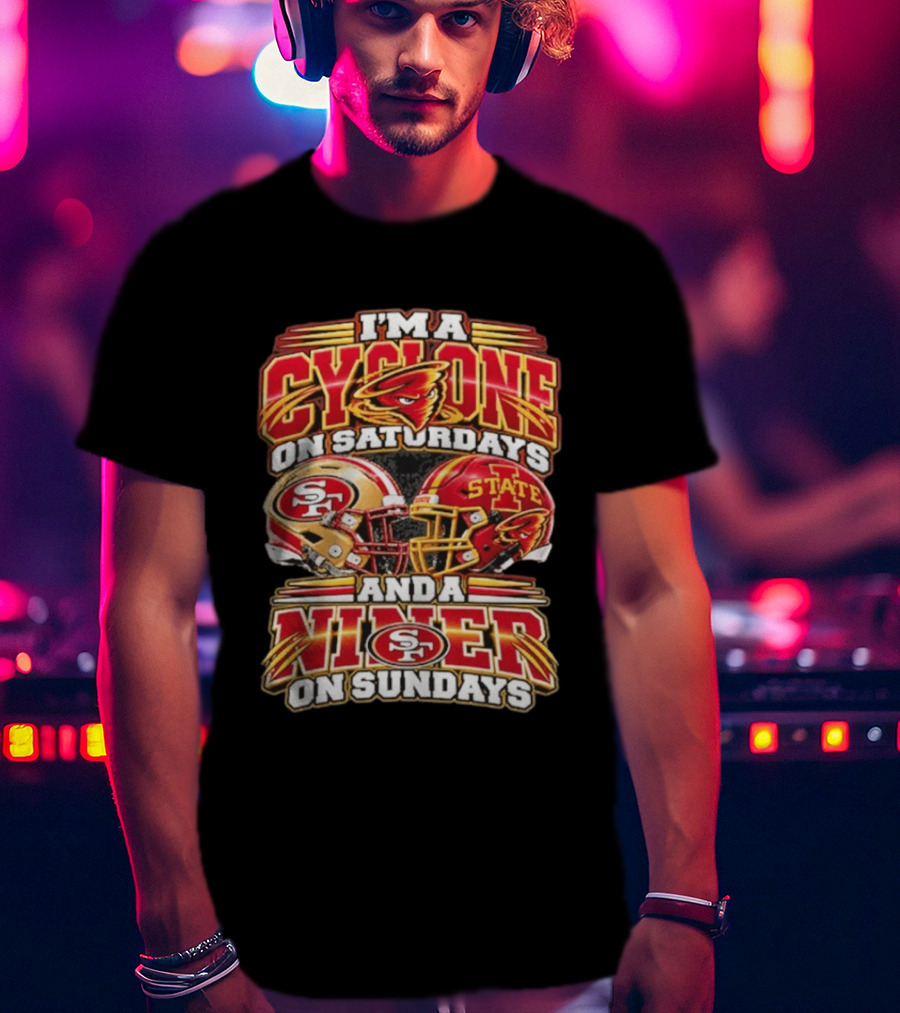 I'm A Cyclone On Saturdays And Niner On Sundays 49ers State Helmets T-Shirt