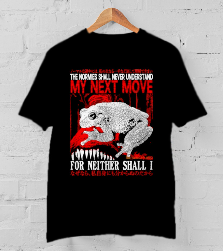 The Normies Shall Never Understand My Next Move For Neither Shall I Frog Meme T-Shirt