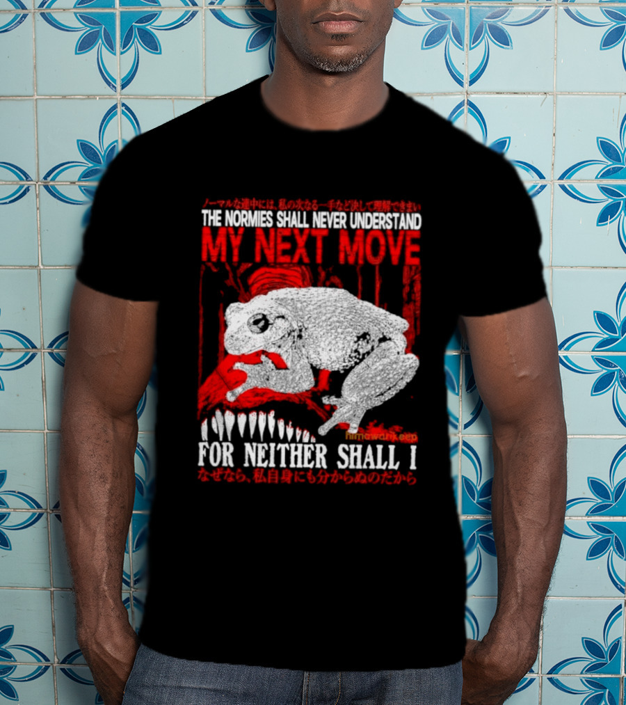 The Normies Shall Never Understand My Next Move For Neither Shall I Frog Meme T-Shirt