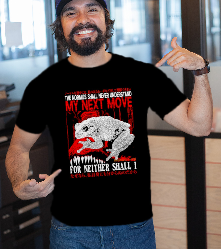 The Normies Shall Never Understand My Next Move For Neither Shall I Frog Meme T-Shirt