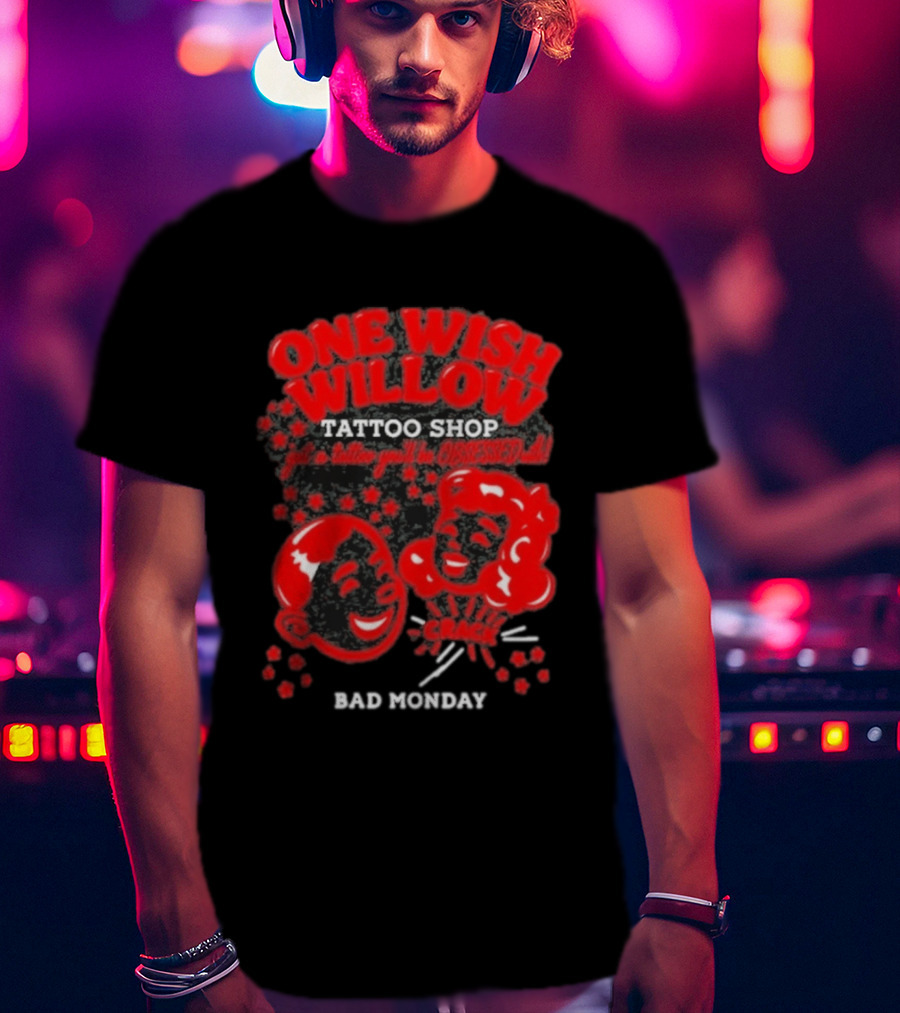 One Wish Willow Tattoo Shop Bad Monday Get A Tattoo You'll Be Obsessed T-Shirt