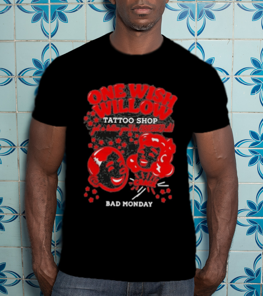 One Wish Willow Tattoo Shop Bad Monday Get A Tattoo You'll Be Obsessed T-Shirt