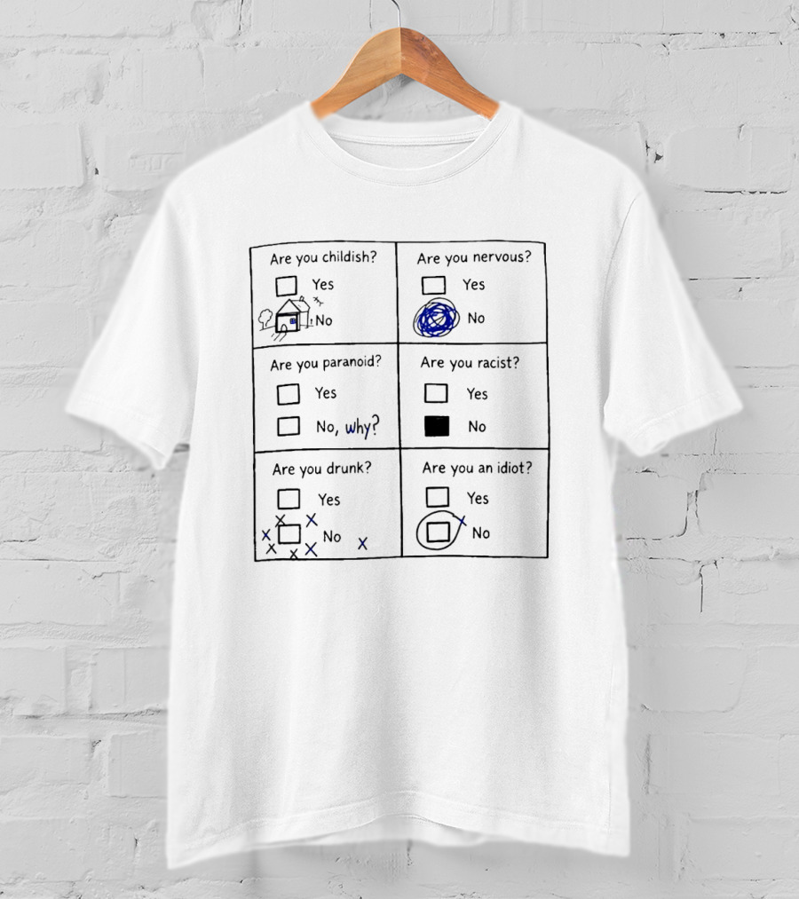 Are You Childish Nervous Paranoid Racist Drunk Idiot Yes No Why Textboxes T-Shirt
