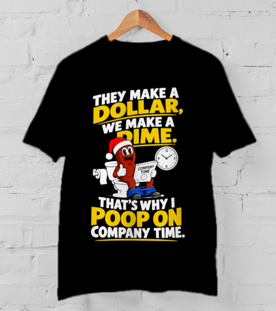 They Make A Dollar We Make A Dime That's Why I Poop On Company Time Santa Hat Toilet Humor T-Shirt
