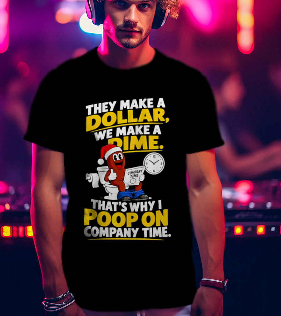They Make A Dollar We Make A Dime That's Why I Poop On Company Time Santa Hat Toilet Humor T-Shirt