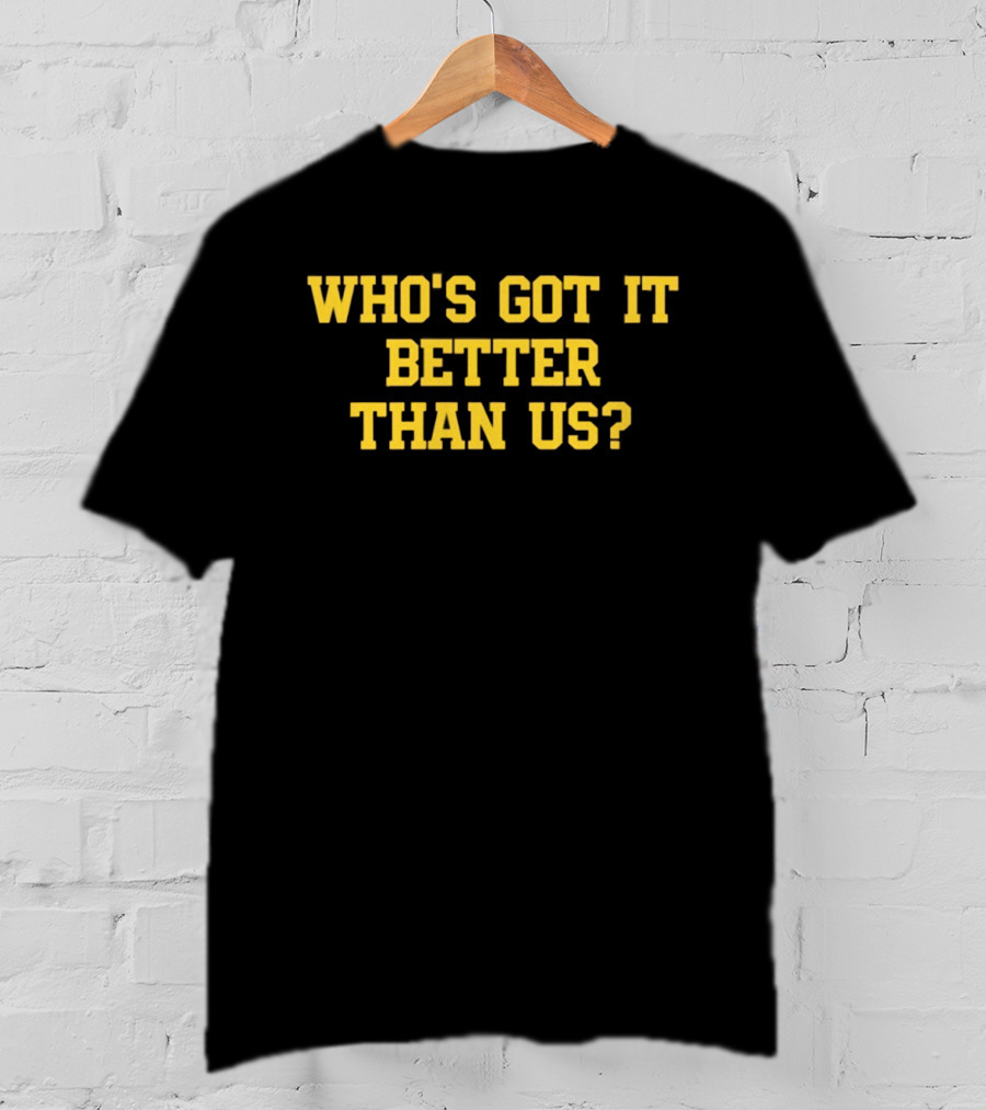 Who's Got It Better Than Us Michigan Wolverines Football T-Shirt