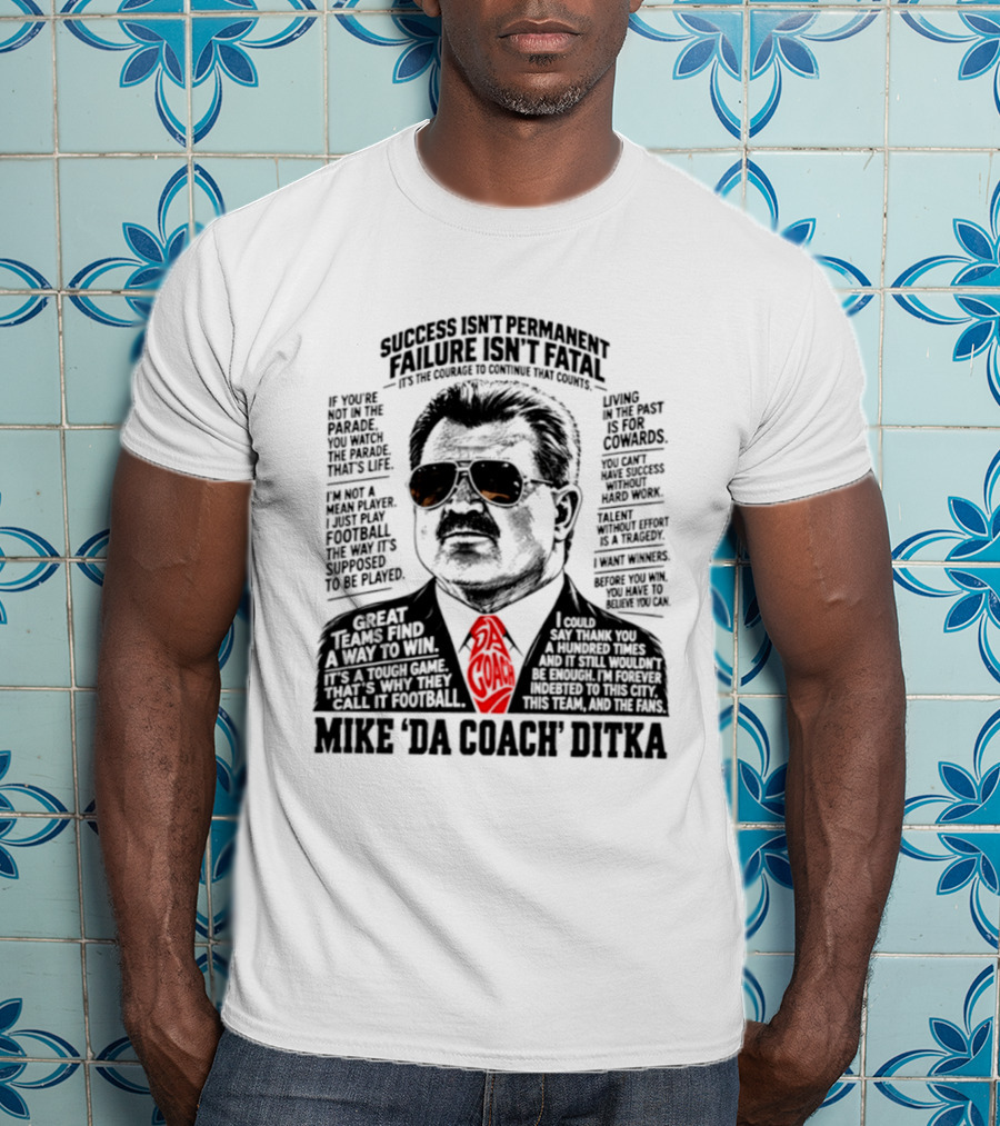Mike Ditka Da Coach Chicago Bears Success Isn't Permanent Failure Isn't Fatal T-Shirt