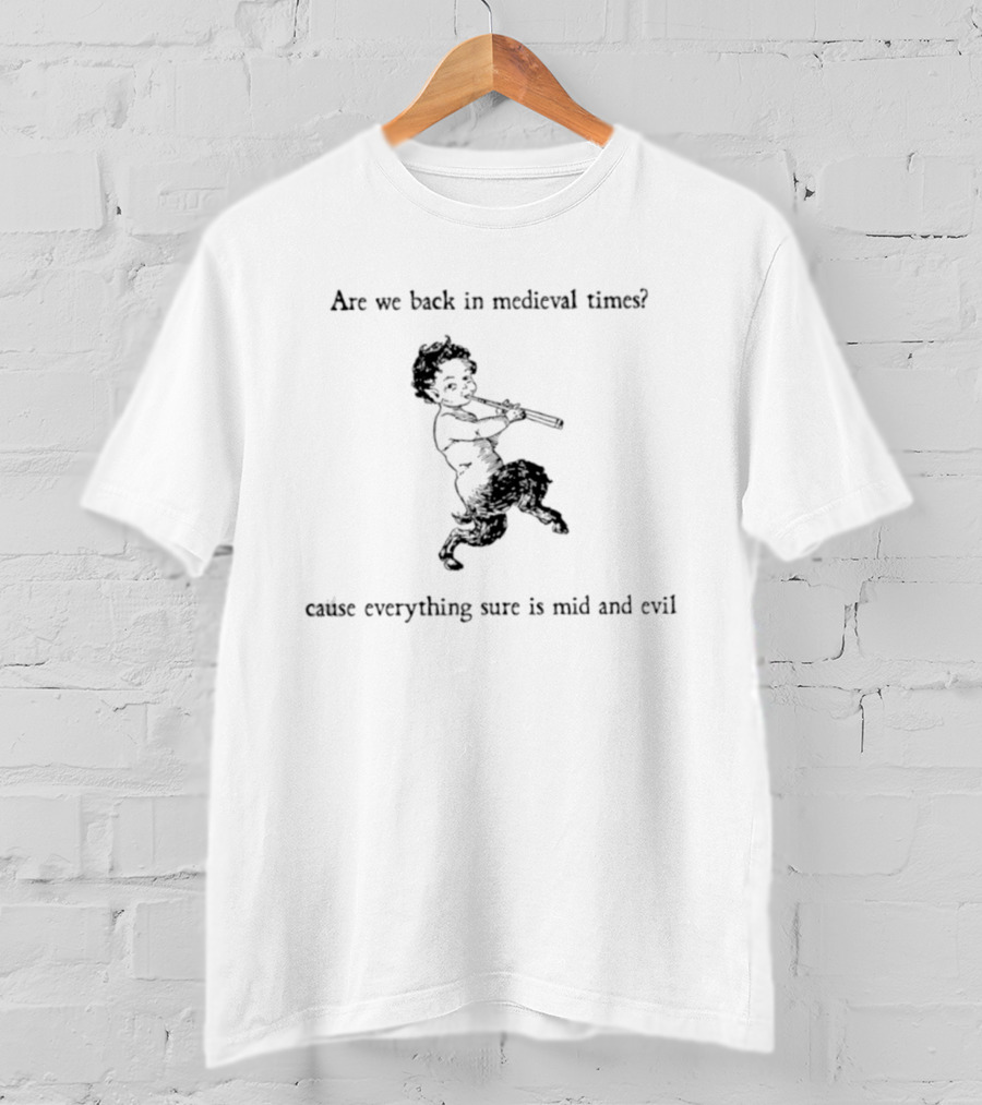 Are We Back In Medieval Times Cause Everything Sure Is Mid And Evil Pan Flute Child T-Shirt