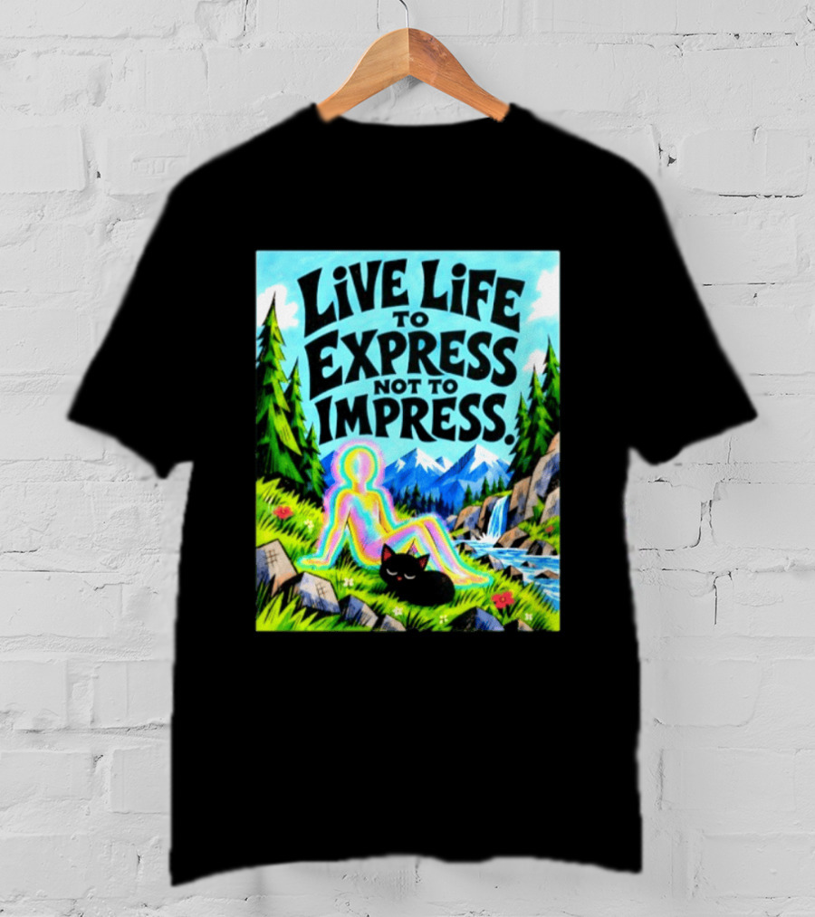 Live Life To Express Not To Impress Rainbow Aura Figure Black Cat Scenic Nature T-Shirt