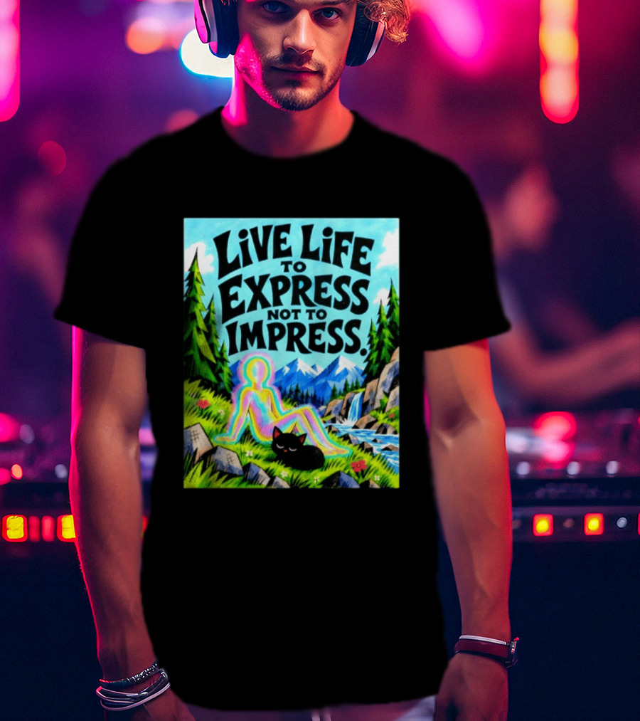 Live Life To Express Not To Impress Rainbow Aura Figure Black Cat Scenic Nature T-Shirt