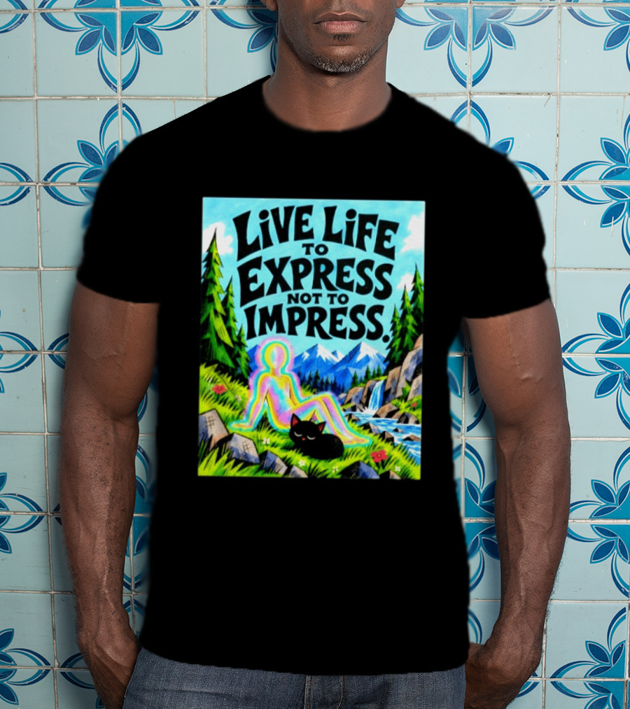 Live Life To Express Not To Impress Rainbow Aura Figure Black Cat Scenic Nature T-Shirt